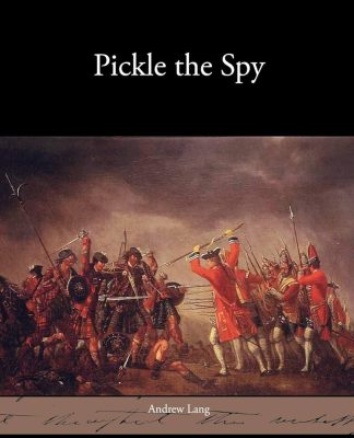 The Tale of Pickle the Spy: Betrayal and Intrigue in the Jacobite Era